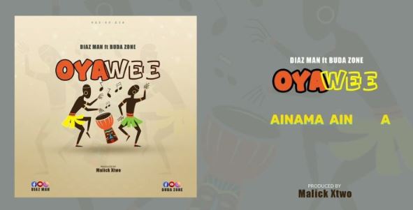 Music Video | Diaz Man Ft Buda Zone – OyaWee (Lyrics)