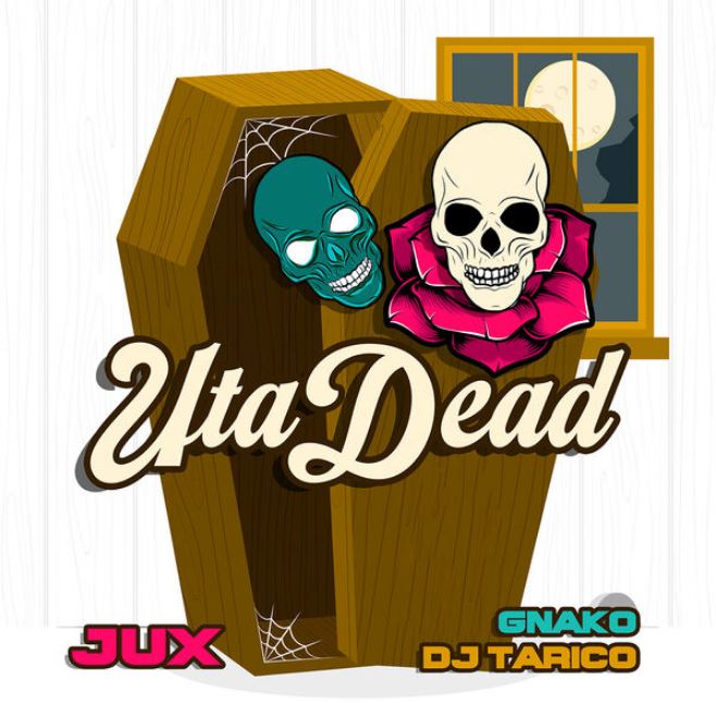 Audio Song | Jux, Dj Tarico & G Nako – Uta Dead