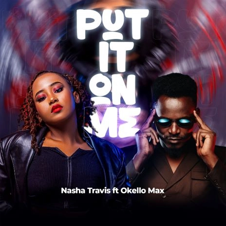 Audio Song | Nasha Travis ft Okello Max – Put It On Me