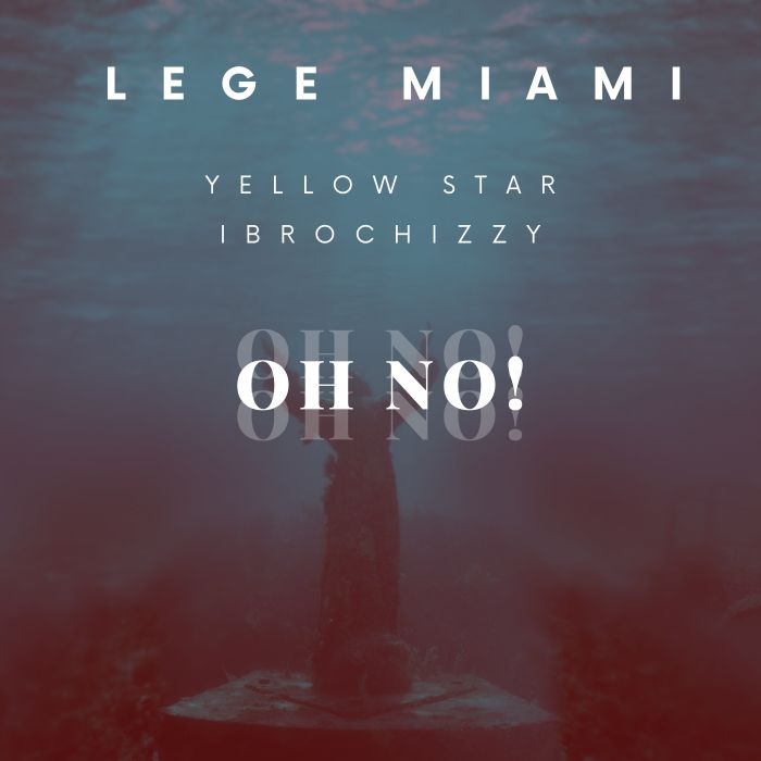 Audio Song | Lege Miami Ft. Yellowstar & Ibrochizzy – Oh No!