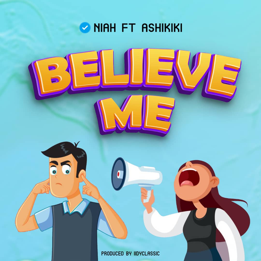 Audio | Niah Ft. Ashikiki Mc – Believe Me