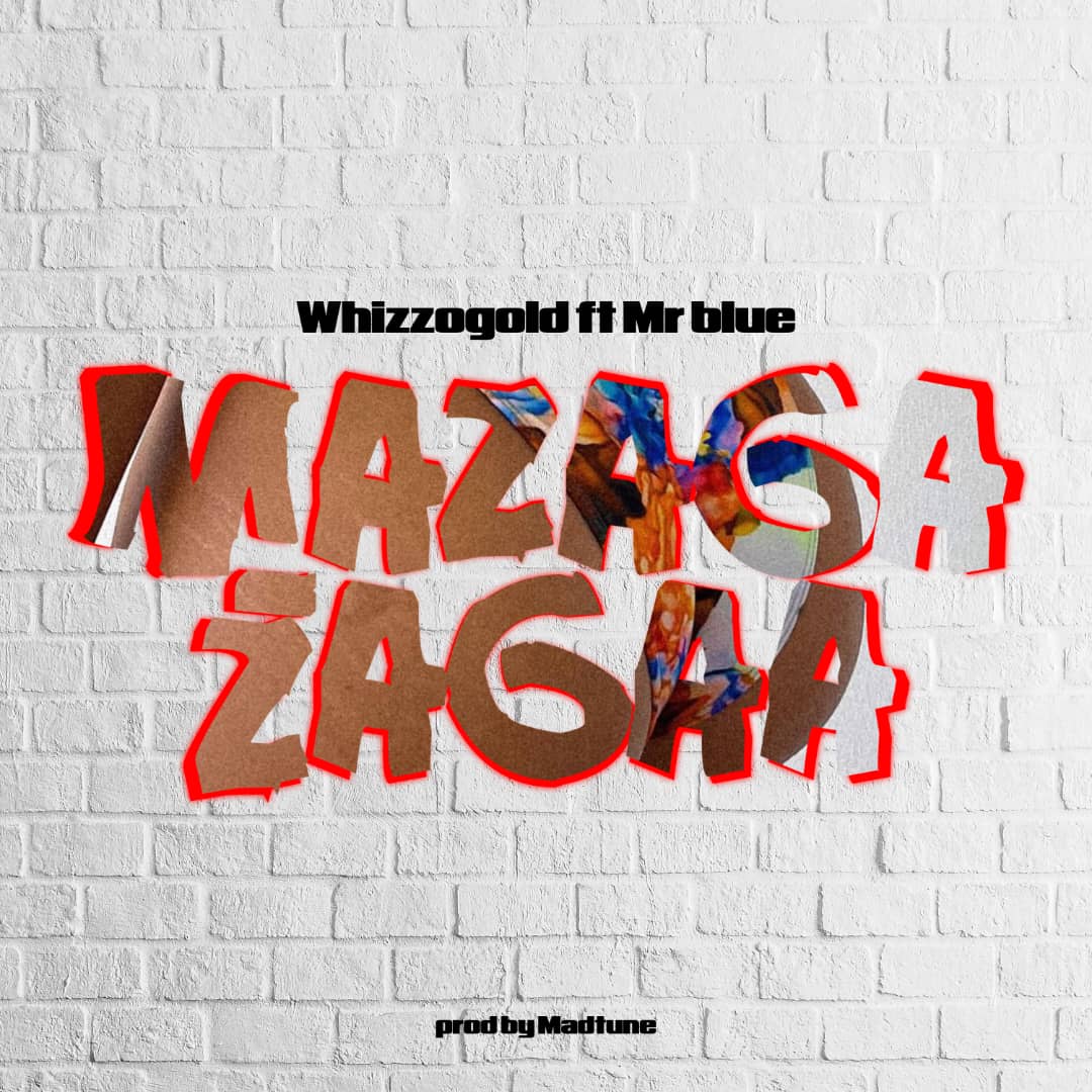 Audio | Whizzogold Ft. Mr blue – Mazaga Zaga